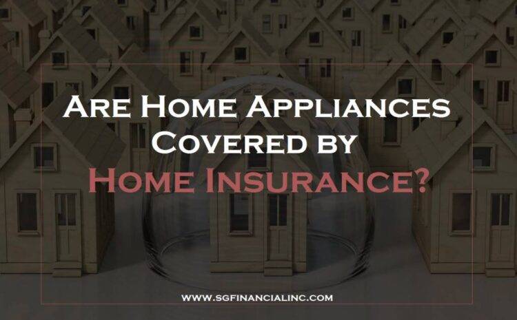  Are Home Appliances Covered by Home Insurance?
