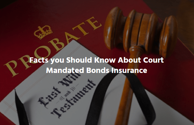  Facts you Should Know About Court Mandated Bonds Insurance